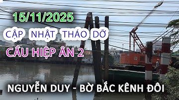 Cập nhật THÁO CHÂN Cầu HIỆP ÂN 2 bến NGUYỄN DUY - Bờ Bắc Kênh Đôi - Sài Gòn ngày nay