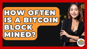 How Often Is a Bitcoin Block Mined? - CryptoBasics360.com