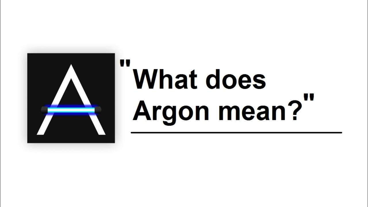 "What does Argon mean?" YouTube