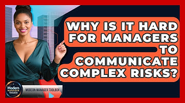 Why Is It Hard For Managers To Communicate Complex Risks? - Modern Manager Toolbox