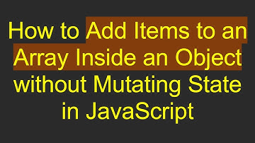 How to Add Items to an Array Inside an Object without Mutating State in JavaScript