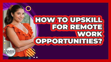 How To Upskill For Remote Work Opportunities?