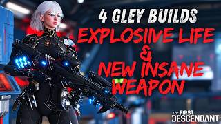 Information 4 GLEY BUILDS ! NEW WEAPON ! EXPLOSIVE LIFE IS BACK ! The First Descendant Builds News