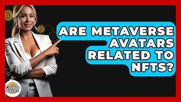 Are Metaverse Avatars Related To NFTs? - CryptoBasics360.com