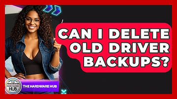 Can I Delete Old Driver Backups? - The Hardware Hub