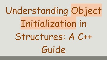 Understanding Object Initialization in Structures: A C++ Guide