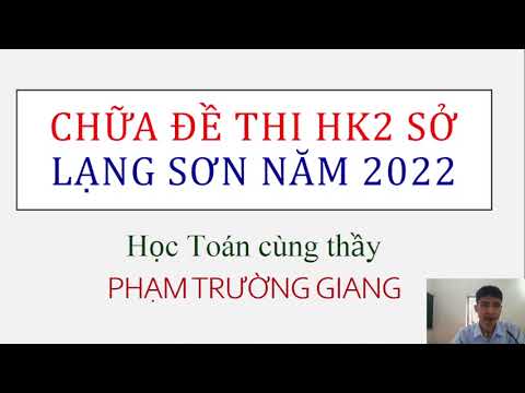 Chữa đề thi HK2 lớp 12 Sở Lạng Sơn 2022 Chữa đề thi HK2 lớp 12 Sở Lạng Sơn 2022