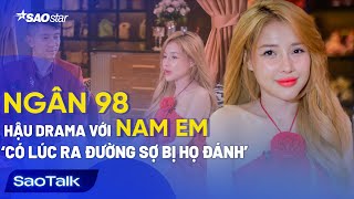 Ngân 98 - Lương Bằng Quang sau drama với Nam Em: 'Có lúc tôi sợ ra đường họ đánh tôi' | SaoTalk