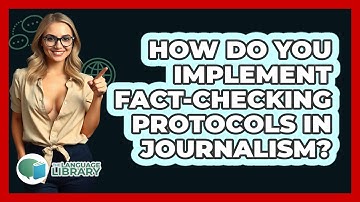 How Do You Implement Fact-checking Protocols In Journalism? - The Language Library