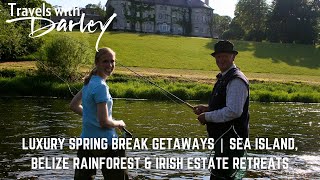 Luxury Spring Break Vacations | Sea Island, Belize Rainforest & Irish Estate Retreats