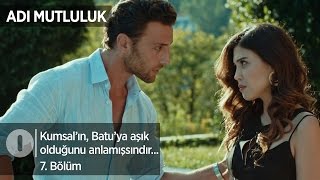 Kumsalın, Batuya Aşık Olduğunu Anlamışsındır... Adı Mutluluk 7. Bölüm