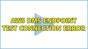 AWS DMS endpoint test connection error