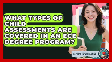 What Types Of Child Assessments Are Covered In An ECE Degree Program? - Aspiring Teacher Guide