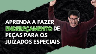 Aprenda A Fazer Endereçamento De Peça Para Os Juizados Especiais