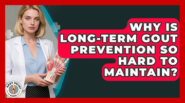 Why Is Long-term Gout Prevention So Hard To Maintain? - Gout Relief Guide