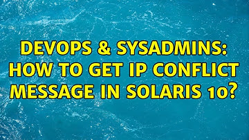 DevOps & SysAdmins: How to Get IP Conflict Message in Solaris 10? (2 Solutions!!)