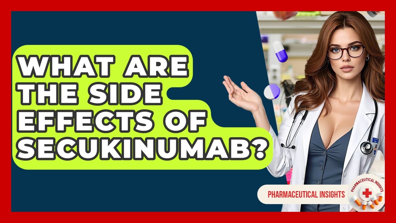 What Are The Side Effects Of Secukinumab? - Pharmaceutical Insights