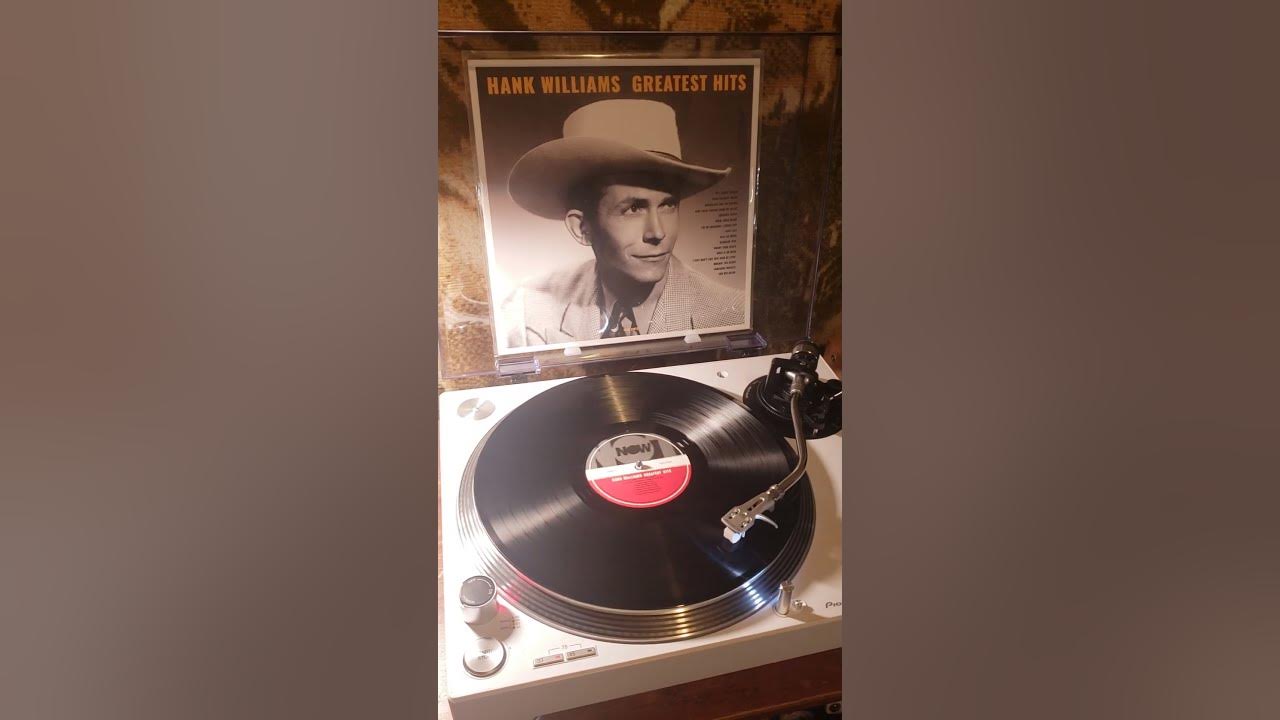 Hank Williams Sr - greatest hits.               ( classic country)