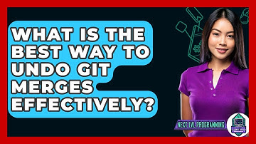 What Is The Best Way To Undo Git Merges Effectively? - Next LVL Programming