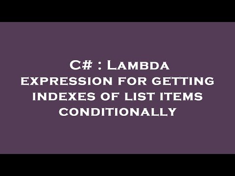 C# : Lambda expression for getting indexes of list items conditionally