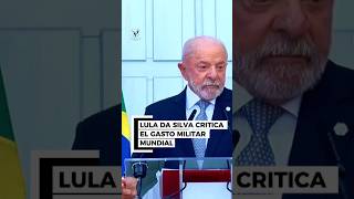 LULA DA SILVA CRITICA EL GASTO MILITAR MUNDIAL