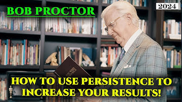 How to Use Persistence to Increase Your Results! | Bob Proctor