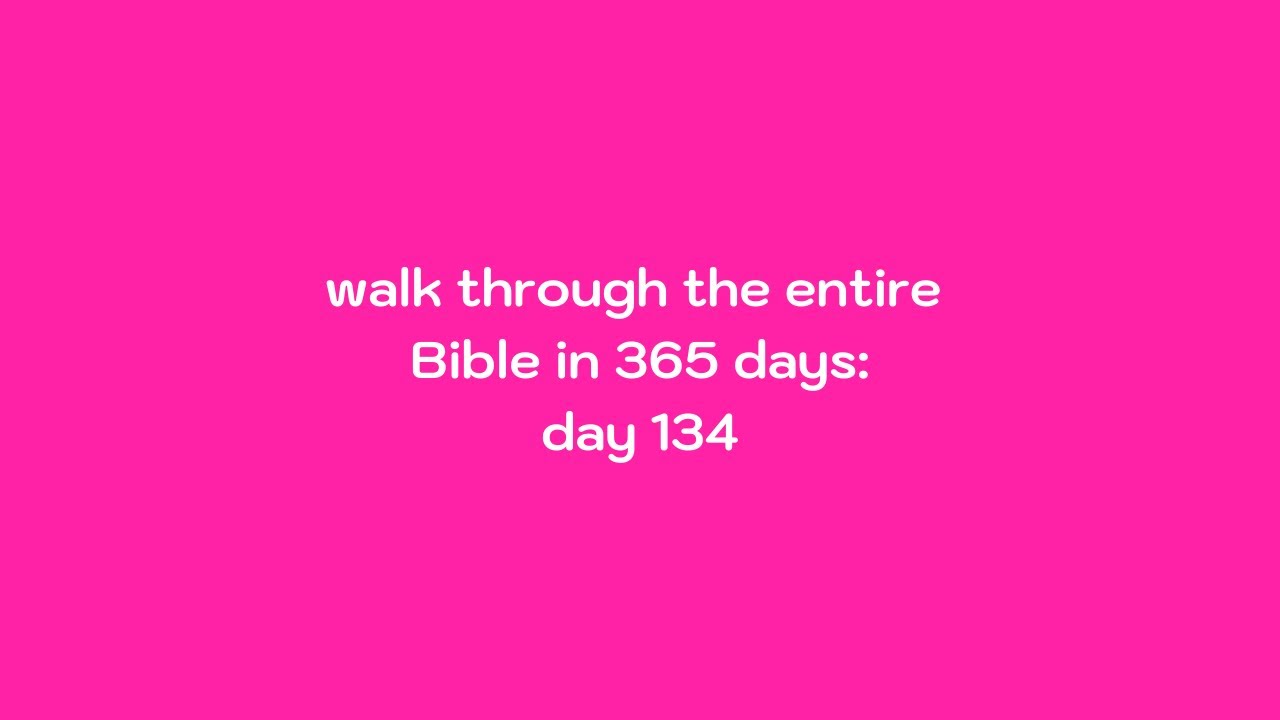 walking through the bible in 365 days - day 134 - YouTube