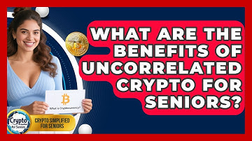 What Are The Benefits Of Uncorrelated Crypto For Seniors? - Crypto Simplified for Seniors