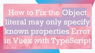 How to Fix the Object literal may only specify known properties Error in Vuex with TypeScript