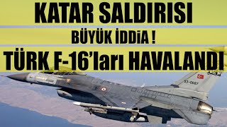 Katar Saldırısı - Büyük İddi̇a - Türk F - 16Ları Havalandi
