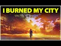 I Am the Insane Man Who Burned His Own City