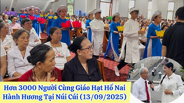 HƠN 3000 NGƯỜI CÙNG GIÁO HẠT HỐ NAI HÀNH HƯƠNG TẠI TTHH ĐỨC MẸ NÚI CÚI-GP XUÂN LỘC  NGÀY 13/09/2025 
