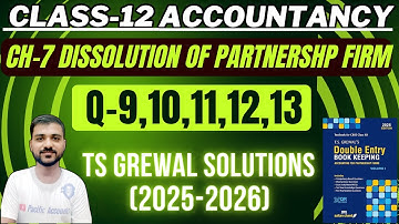 DISSOLUTION OF A PARTNERSHIP FIRM CLASS 12 | CH 7 | ACCOUNTS | TS GREWAL | Q-9,10,11,12,13  |JOURNAL