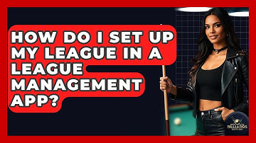 How Do I Set Up My League In A League Management App? - Billiards Hustlers