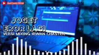 JOGET EROR LAGI VERSI MIXING IRWAN CHASTER TERBARU [2022]🔥🔥🔥