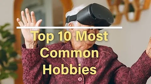 Top 10 Common Hobbies   #leisurelyversatile