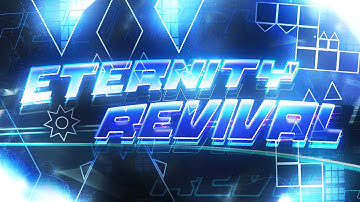 "ETERNITY REVIVAL" (Full Layout) By Me, Ettery & More [Geometry Dash 2.11]