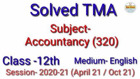 Accountancy 320 (E)|| Solved TMA || Session (20-21) || For April 21 Oct 21 || Open School