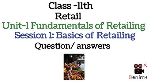 Class 11th Retail, Unit -1 Fundamental to retailing ( Session -1 Basic of Retailing) #retail