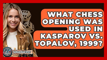 What Chess Opening Was Used In Kasparov Vs. Topalov, 1999? - The Board Game Xpert