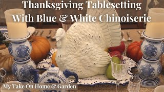 Thanksgiving Table With Blue \& White Chinoiserie!!!