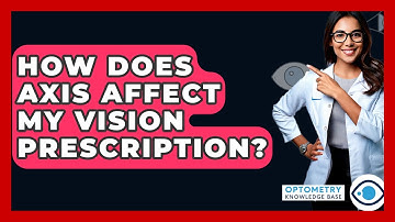 How Does Axis Affect My Vision Prescription? - Optometry Knowledge Base