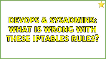 DevOps & SysAdmins: What is wrong with these iptables rules?
