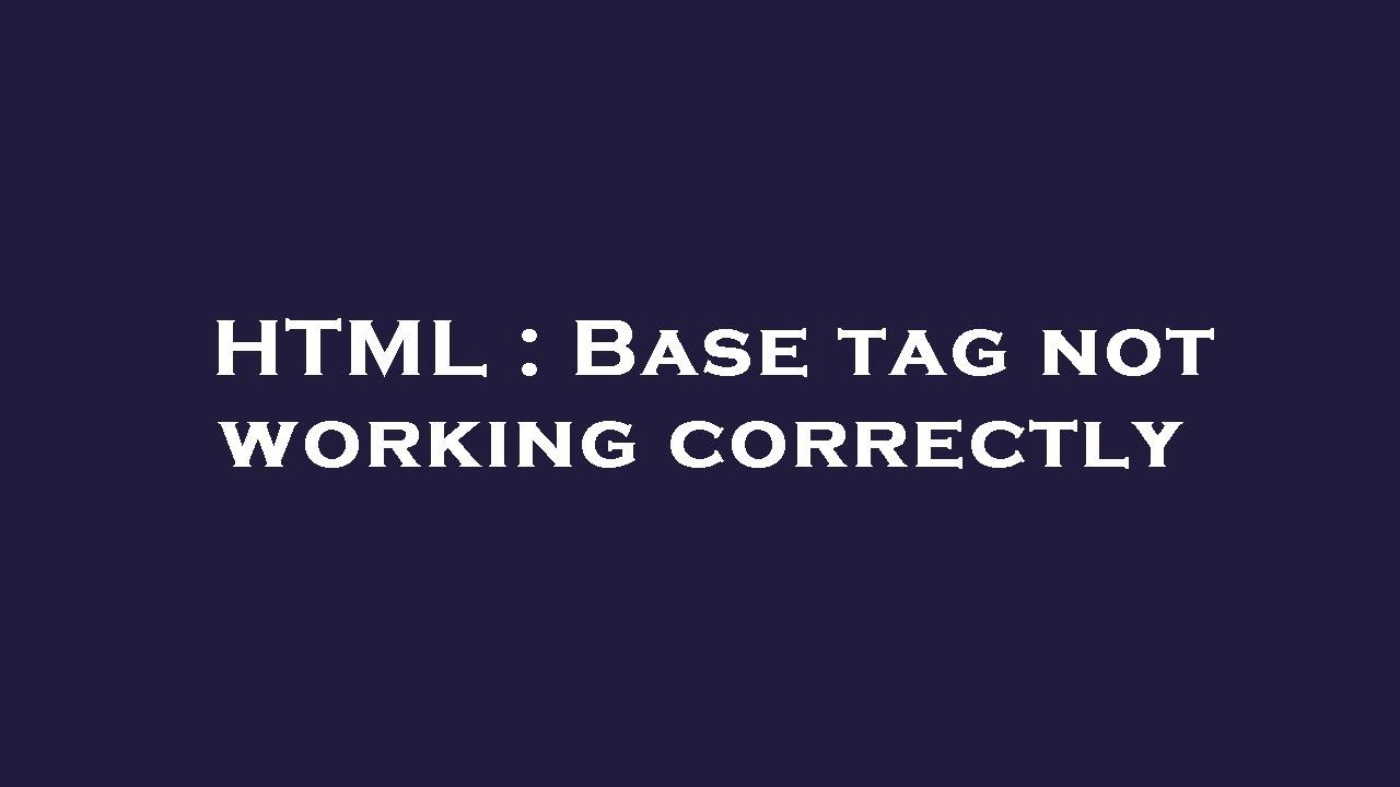 HTML Base Tag Not Working Correctly YouTube HTML Base Tag Not Working Correctly YouTube