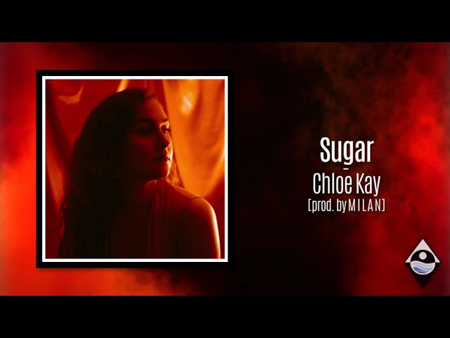 Sugar - Chloe Kay [prod by M I L A N] (Official Audio) class=