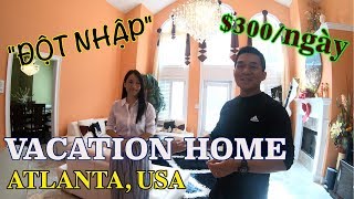 ĐỘT NHẬP VACATION HOME CHO THUÊ $300/NGÀY Ở MỸ - ATLANTA, USA