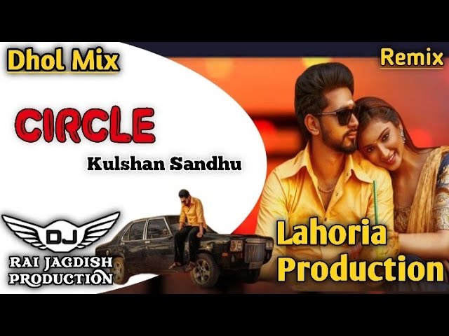 Cricle Dhol Mix Kulshan Sandhu Ft Lahoria Production New Punjabi Song Dhol Remix 2024 Original Mix class=