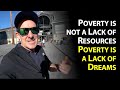 Poverty is not a Lack of Resources, Poverty is a lack of Dreams