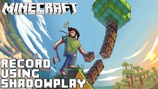 How to Record Minecraft gameplay in fullscreen using Shadowplay | How to Fix