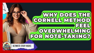Why Does The Cornell Method Feel Overwhelming For Note-taking? - Ultimate Study Hacks